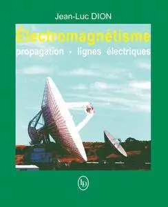 Jean-Luc Dion, "Électromagnétisme : Propagation et lignes électriques"