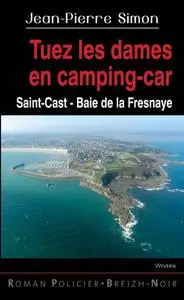Jean-Pierre Simon, "Tuez les dames en camping-car: Saint-Cast Baie de la Frenaye"