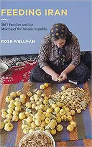 Feeding Iran: Shi`i Families and the Making of the Islamic Republic