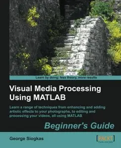 Visual Media Processing Using MATLAB Beginner's Guide 