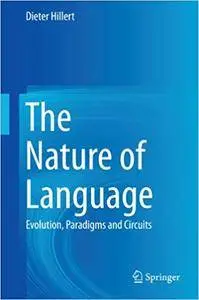 The Nature of Language: Evolution, Paradigms and Circuits (Repost)