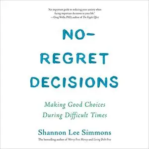 No-Regret Decisions: Making Good Choices During Difficult Times [Audiobook]