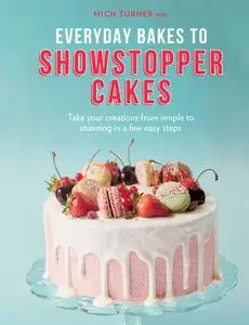 Everyday Bakes to Showstopper Cakes