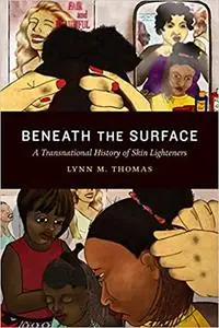 Beneath the Surface: A Transnational History of Skin Lighteners