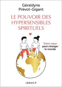 Géraldyne Prévot-Gigant, "Le pouvoir des hypersensibles spirituels: Votre coeur peut changer le monde"