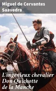 «L'ingénieux chevalier Don Quichotte de la Manche» by Miguel de Cervantes Saavedra