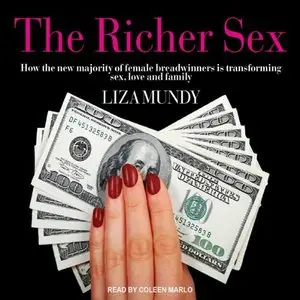The Richer Sex: How the New Majority of Female Breadwinners Is Transforming Sex, Love and Family (Audiobook)