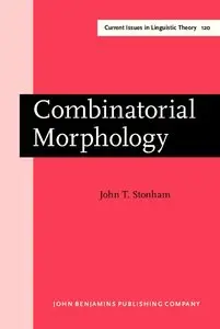 Dr. John T. Stonham  - Combinatorial Morphology (Current Issues in Linguistic Theory)