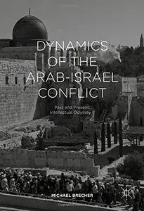 Dynamics of the Arab-Israel Conflict: Past and Present: Intellectual Odyssey II: 2 [Repost]