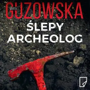 «Ślepy archeolog» by Marta Guzowska
