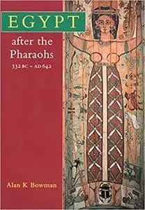 Egypt After the Pharaohs 332 BC-AD 642: From Alexander to the Arab Conquest, Revised edition