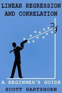 Linear Regression And Correlation: A Beginner's Guide