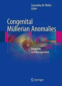 Congenital Müllerian Anomalies: Diagnosis and Management