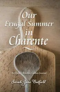 «Our Frugal Summer in Charente» by Martin Papworth, Sarah Jane Butfield