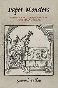 Paper Monsters: Persona and Literary Culture in Elizabethan England