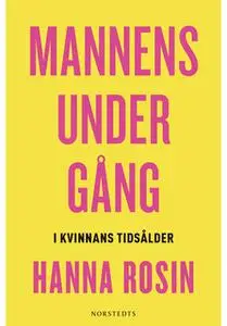 «Mannens undergång - i kvinnans tidsålder» by Hanna Rosin