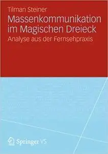 Massenkommunikation im Magischen Dreieck: Analyse aus der Fernsehpraxis (German Edition) [Repost]