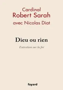 Robert Sarah, Nicolas Diat, "Dieu ou rien : Entretien sur la foi"