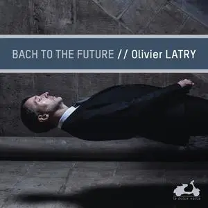 Olivier Latry - Bach to the Future (2019)