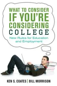 «What to Consider If You're Considering College» by Bill Morrison, Ken S.Coates
