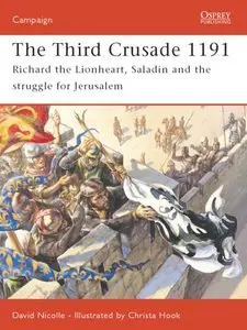 The Third Crusade 1191: Richard the Lionheart, Saladin and the battle for Jerusalem (Osprey Campaign 161) (Repost)