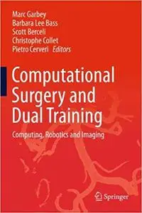 Computational Surgery and Dual Training: Computing, Robotics and Imaging (Repost)