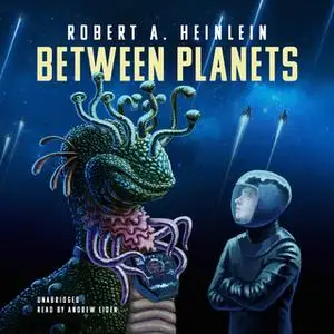 «Between Planets» by Robert A. Heinlein