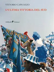 L'Ultima Vittoria del Sud - Vittorio Capuozzo