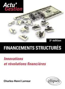 Charles-Henri Larreur, "Financements structurés: Innovations et révolutions financières", 2e éd.
