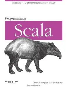 Programming Scala: Scalability = Functional Programming + Objects (Animal Guide) by Alex Payne