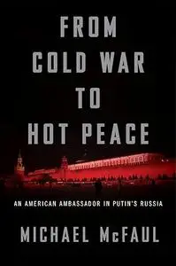 From Cold War to Hot Peace: An American Ambassador in Putin’s Russia (Repost)