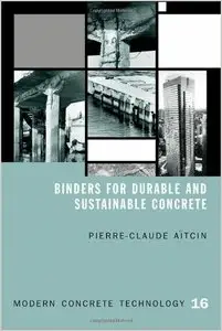 Binders for Durable and Sustainable Concrete (Modern Concrete Technology Series) by P-C AitCin