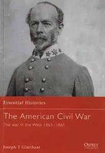 The American Civil War (4): The War In The West 1863-1865 ( Osprey Essential Histories 11) (repost)