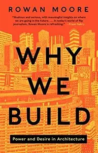 Why We Build: Power and Desire in Architecture [Repost]