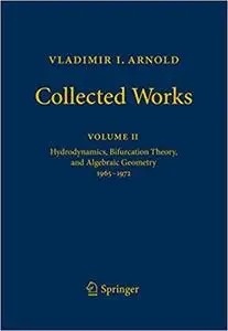 Vladimir I. Arnold - Collected Works: Hydrodynamics, Bifurcation Theory, and Algebraic Geometry 1965-1972 (Repost)