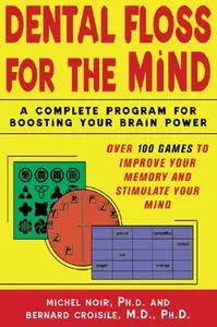 Dental Floss for the Mind: A complete program for boosting your brain power