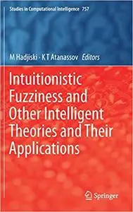 Intuitionistic Fuzziness and Other Intelligent Theories and Their Applications