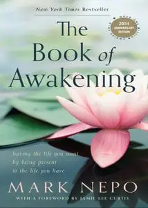 The Book of Awakening: Having the Life You Want by Being Present to the Life You Have, 20th Anniversary Edition