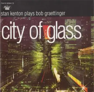 Stan Kenton - City Of Glass - Stan Kenton Plays Bob Graettinger (1995) {Capitol Jazz 32084 rec 1947-1953}