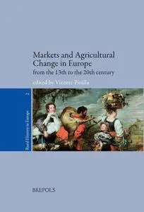 Markets and Agricultural Change in Europe from the Thirteenth to the Twentieth Century