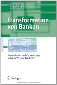 Transformation von Banken: Praxis des In- und Outsourcings auf dem Weg zur Bank 2015 (Business Engineering) (Repost)