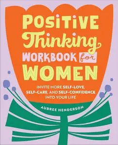 Positive Thinking Workbook for Women: Invite More Self-Love, Self-Care, and Self-Confidence into Your Life