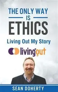 «Only Way is Ethics: Living Out My Story» by Sean Doherty