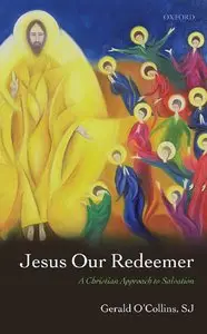 Jesus Our Redeemer: A Christian Approach to Salvation