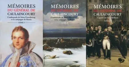 Armand Augustin Louis de Caulaincourt, "Mémoires du général de Caulaincourt", 3 tomes