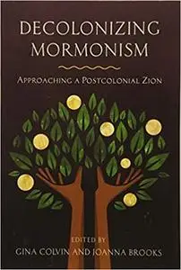 Decolonizing Mormonism: Approaching a Postcolonial Zion