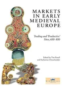 «Markets in Early Medieval Europe» by Katharina Ulmschneider, Tim Pestell