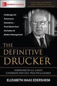 The Definitive Drucker: Challenges For Tomorrow's Executives -- Final Advice From the Father of Modern Management