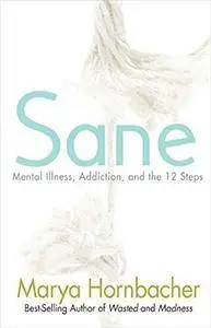 Sane : mental illness, addiction, and the twelve steps
