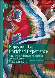 Enjoyment as Enriched Experience: A Theory of Affect and Its Relation to Consciousness